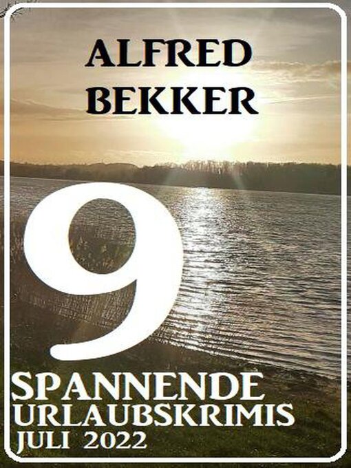 Title details for 9 spannende Urlaubskrimis Juli 2022 by Alfred Bekker - Available